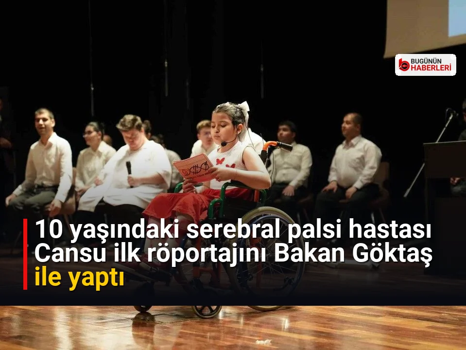10 yaşındaki serebral palsi hastası Cansu ilk röportajını Bakan Göktaş ile yaptı