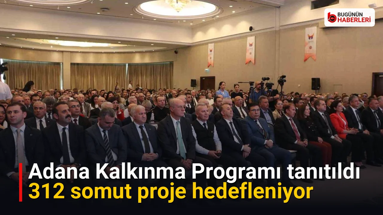 Adana Kalkınma Programı tanıtıldı: 312 somut proje hedefleniyor