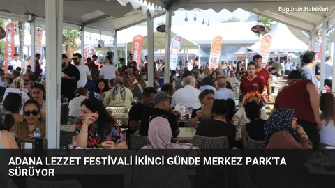 Adana Lezzet Festivali ikinci günde Merkez Park’ta sürüyor