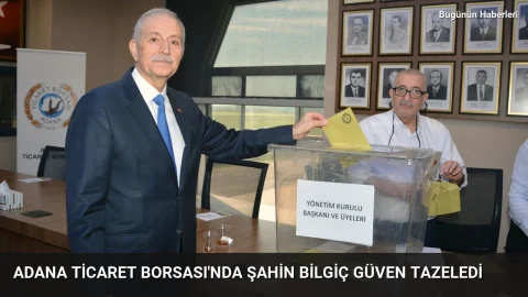 Adana Ticaret Borsası’nda Şahin Bilgiç güven tazeledi