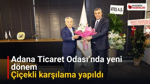 Adana Ticaret Odası’nda yeni dönem: Çiçekli karşılama yapıldı