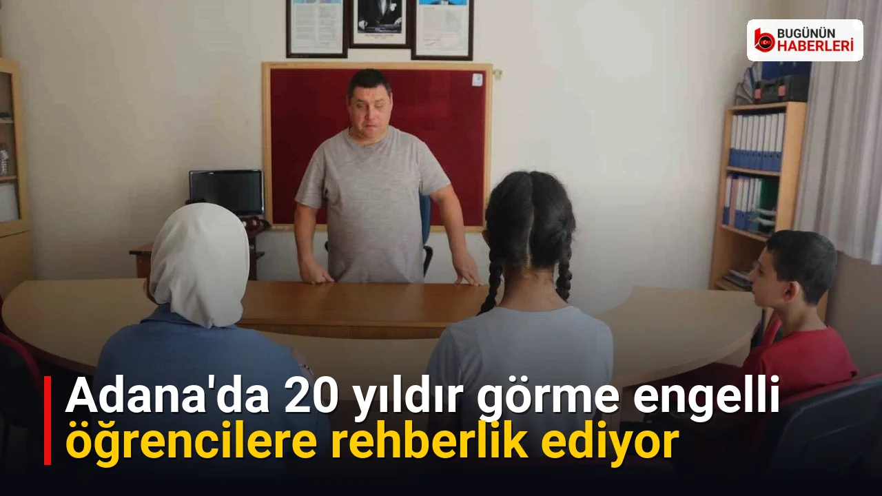 Adana’da 20 yıldır görme engelli öğrencilere rehberlik ediyor