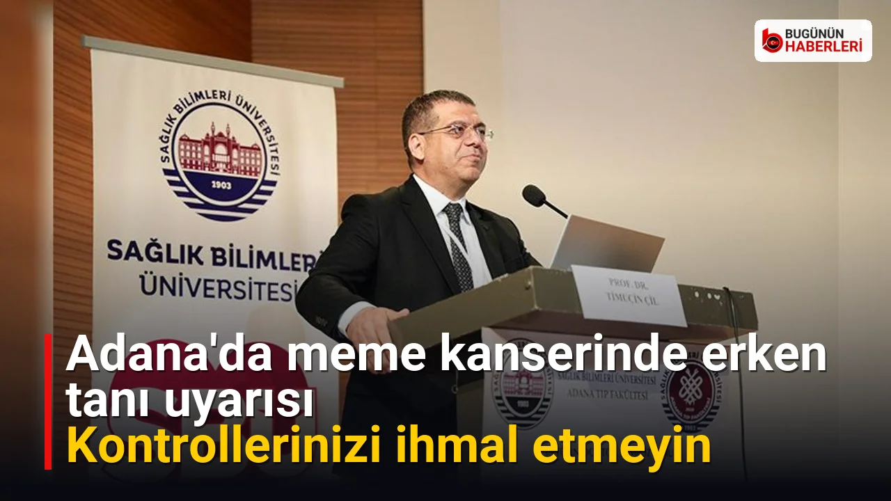 Adana’da meme kanserinde erken tanı uyarısı: Kontrollerinizi ihmal etmeyin