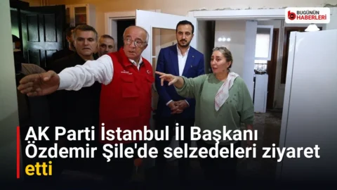 AK Parti İstanbul İl Başkanı Özdemir Şile’de selzedeleri ziyaret etti