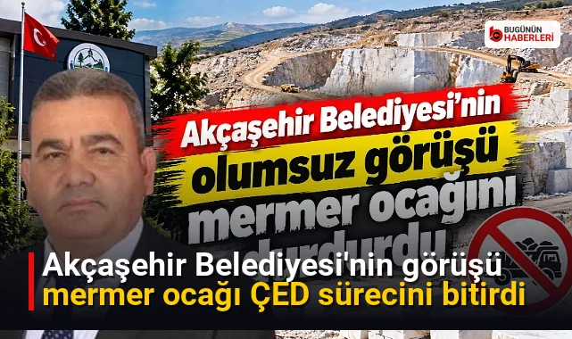 Akçaşehir Belediyesi’nin görüşü mermer ocağı ÇED sürecini bitirdi
