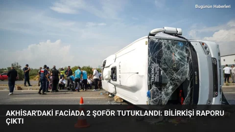 Akhisar’daki faciada 2 şoför tutuklandı: Bilirkişi raporu çıktı