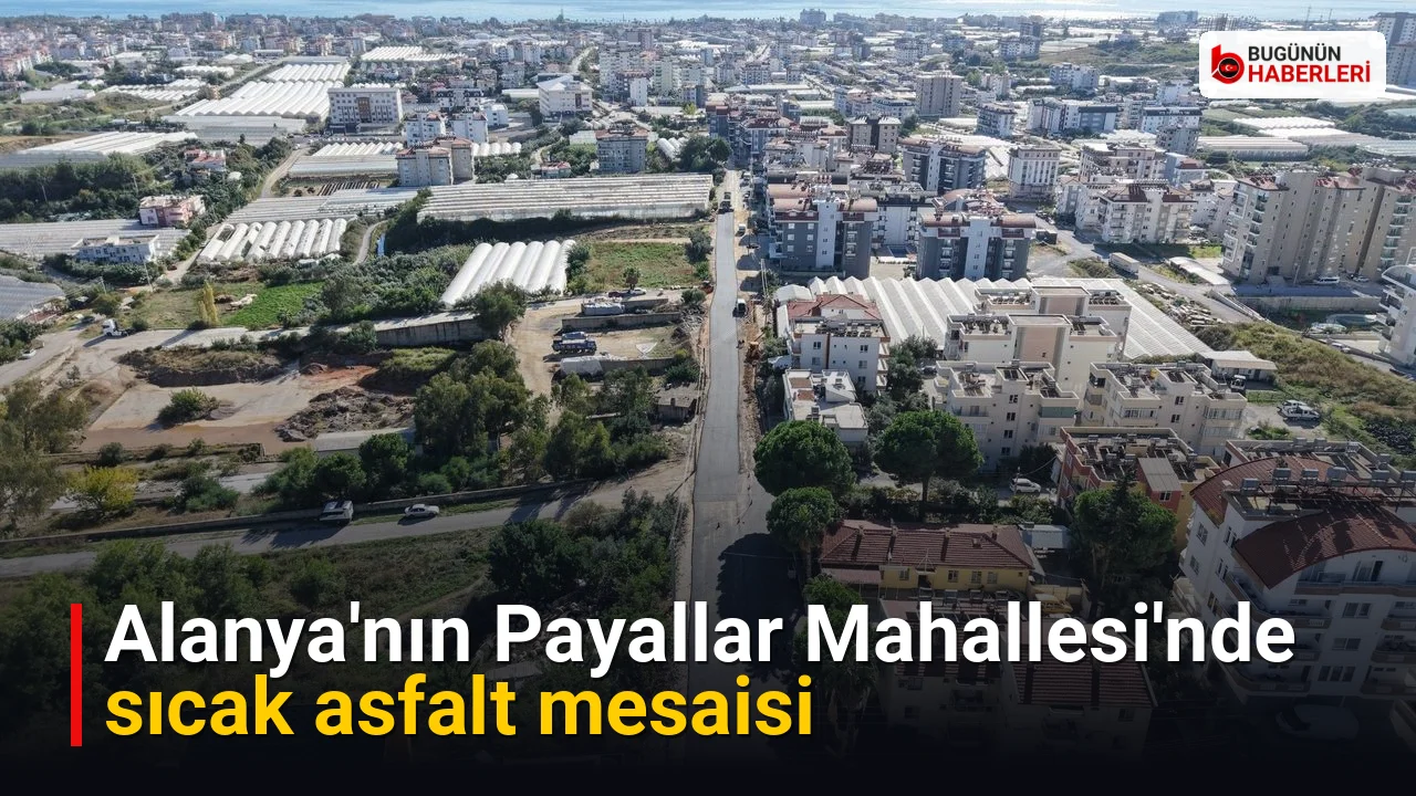 Alanya’nın Payallar Mahallesi’nde sıcak asfalt mesaisi