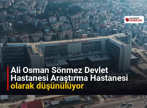 Ali Osman Sönmez Devlet Hastanesi Araştırma Hastanesi olarak düşünülüyor