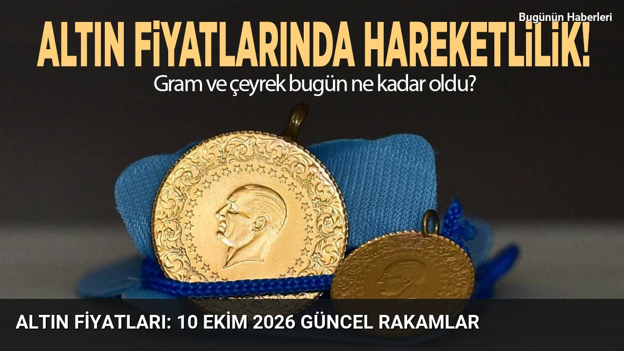 Altın fiyatları: 10 Ekim 2026 güncel rakamlar