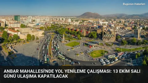 Anbar Mahallesi’nde yol yenileme çalışması: 13 Ekim Salı günü ulaşıma kapatılacak