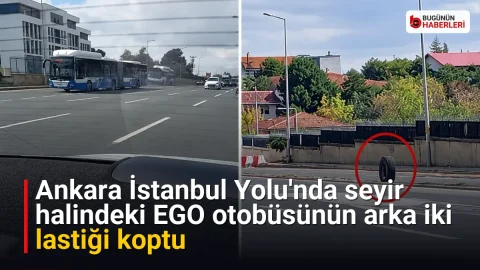 Ankara İstanbul Yolu’nda seyir halindeki EGO otobüsünün arka iki lastiği koptu