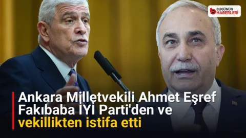 Ankara Milletvekili Ahmet Eşref Fakıbaba İYİ Parti’den ve vekillikten istifa etti