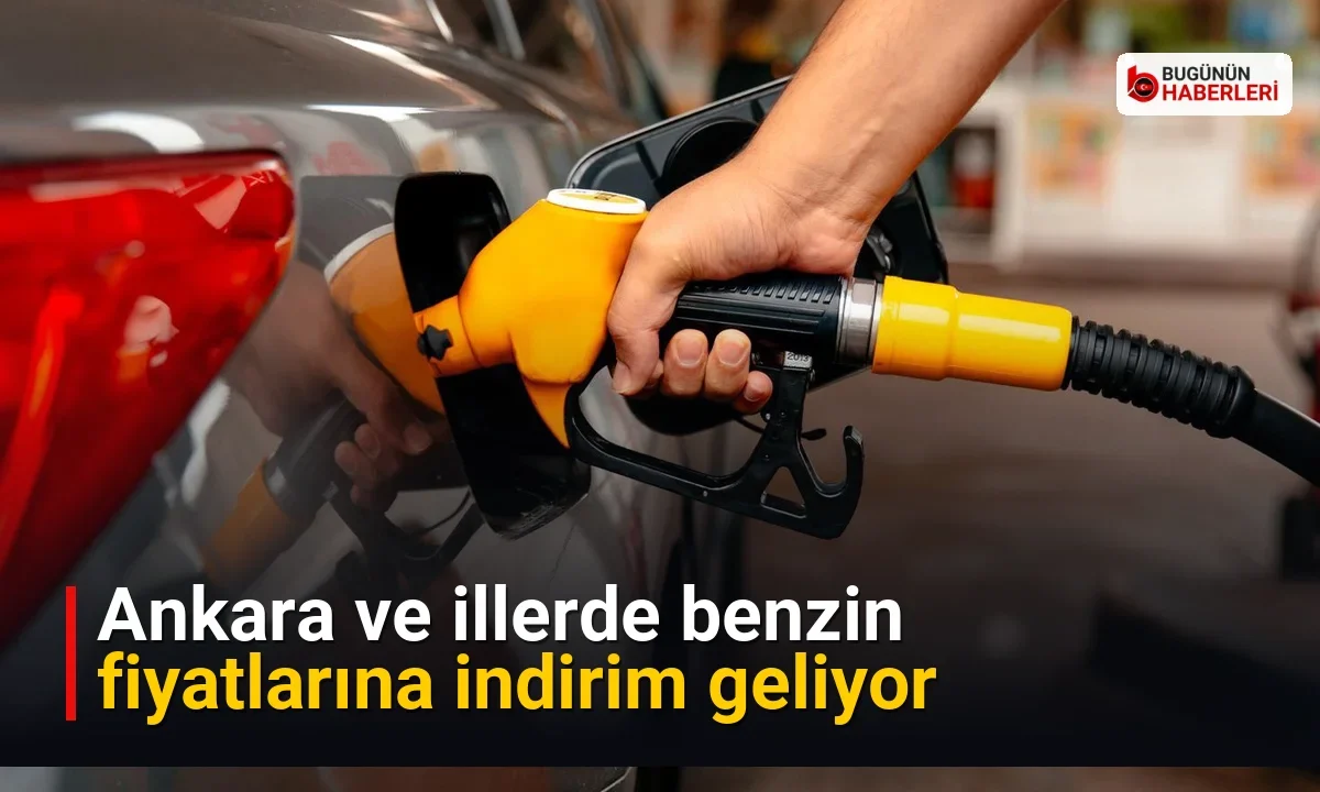 Ankara ve illerde benzin fiyatlarına indirim geliyor