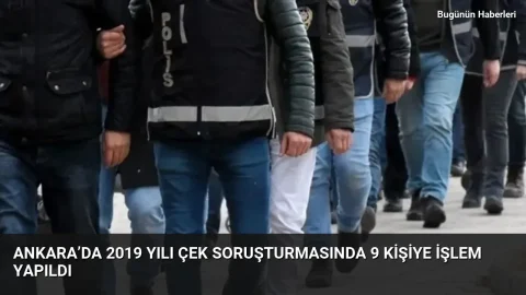 Ankara’da 2019 yılı çek soruşturmasında 9 kişiye işlem yapıldı