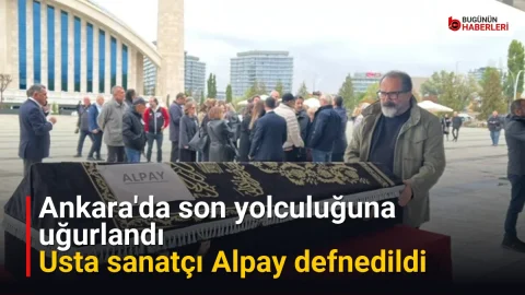 Ankara’da son yolculuğuna uğurlandı: Usta sanatçı Alpay defnedildi