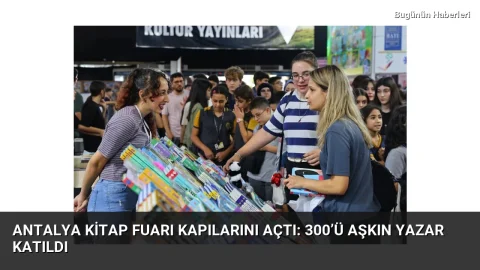 Antalya Kitap Fuarı kapılarını açtı: 300’ü aşkın yazar katıldı