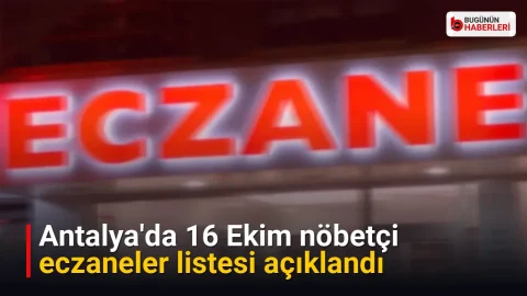Antalya’da 16 Ekim nöbetçi eczaneler listesi açıklandı