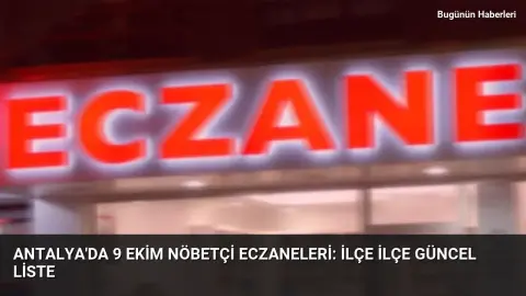 Antalya’da 9 Ekim nöbetçi eczaneleri: İlçe ilçe güncel liste