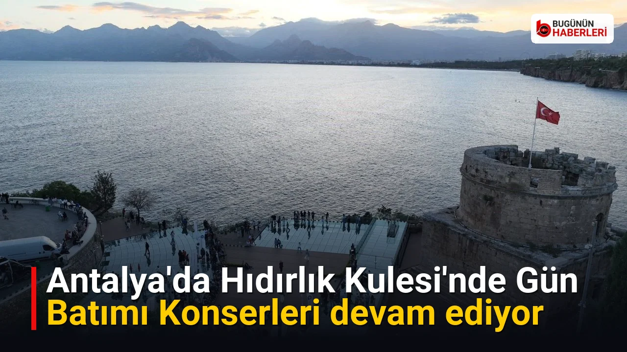 Antalya’da Hıdırlık Kulesi’nde Gün Batımı Konserleri devam ediyor