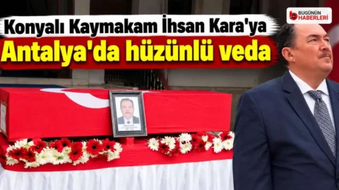 Antalya’da vefat eden Kaymakam İhsan Kara Konya’ya uğurlandı