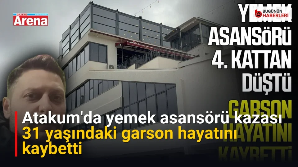 Atakum’da yemek asansörü kazası: 31 yaşındaki garson hayatını kaybetti
