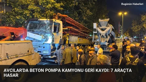 Avcılar’da beton pompa kamyonu geri kaydı: 7 araçta hasar