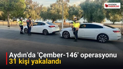 Aydın’da ‘Çember-146’ operasyonu: 31 kişi yakalandı