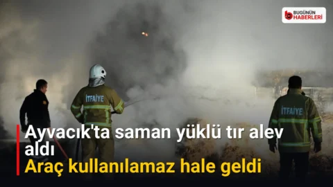 Ayvacık’ta saman yüklü tır alev aldı: Araç kullanılamaz hale geldi