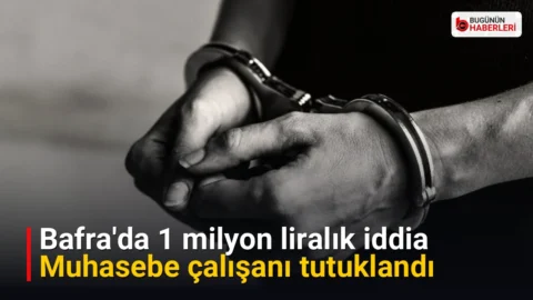 Bafra’da 1 milyon liralık iddia: Muhasebe çalışanı tutuklandı