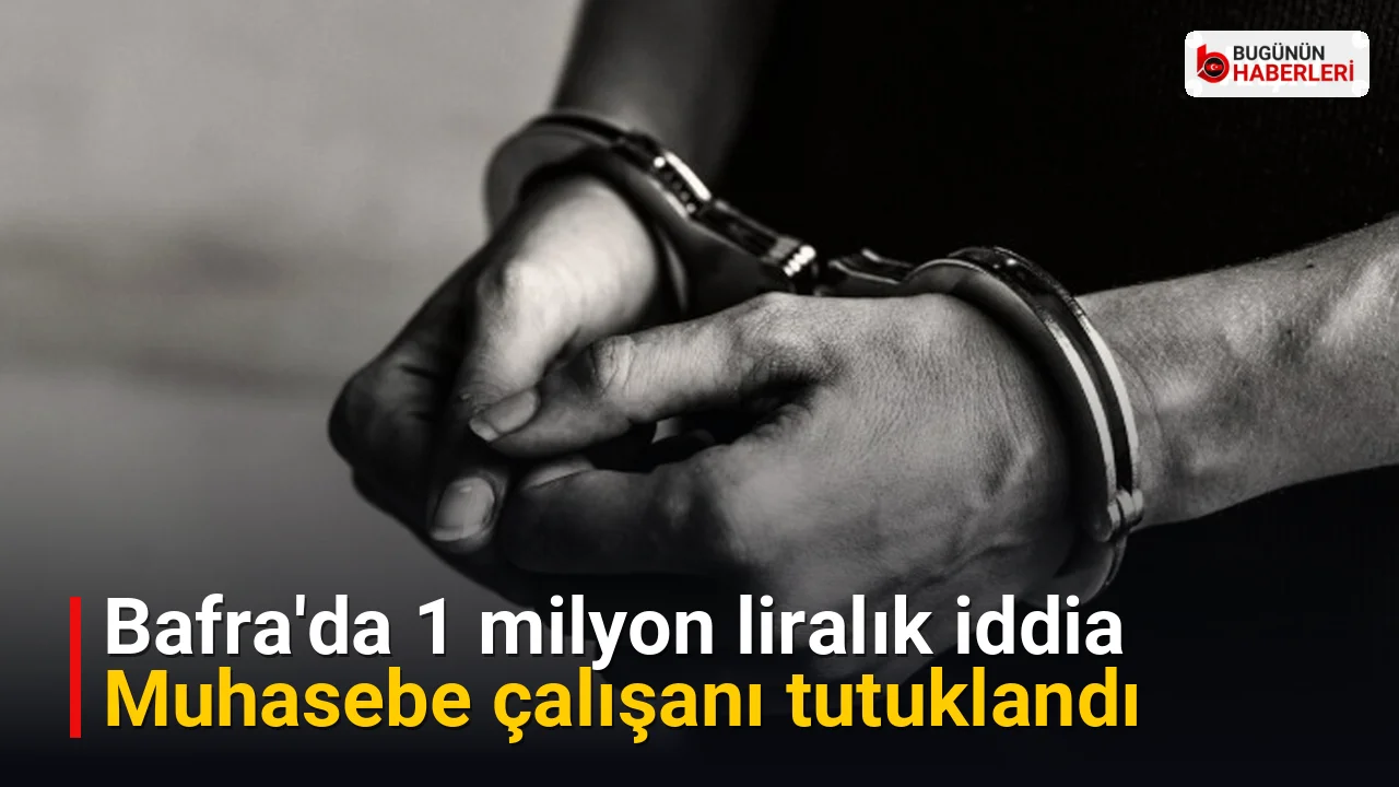 Bafra’da 1 milyon liralık iddia: Muhasebe çalışanı tutuklandı