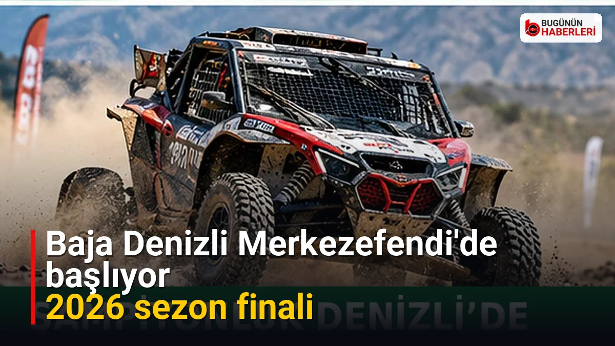 Baja Denizli Merkezefendi’de başlıyor: 2026 sezon finali