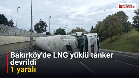 Bakırköy’de LNG yüklü tanker devrildi: 1 yaralı