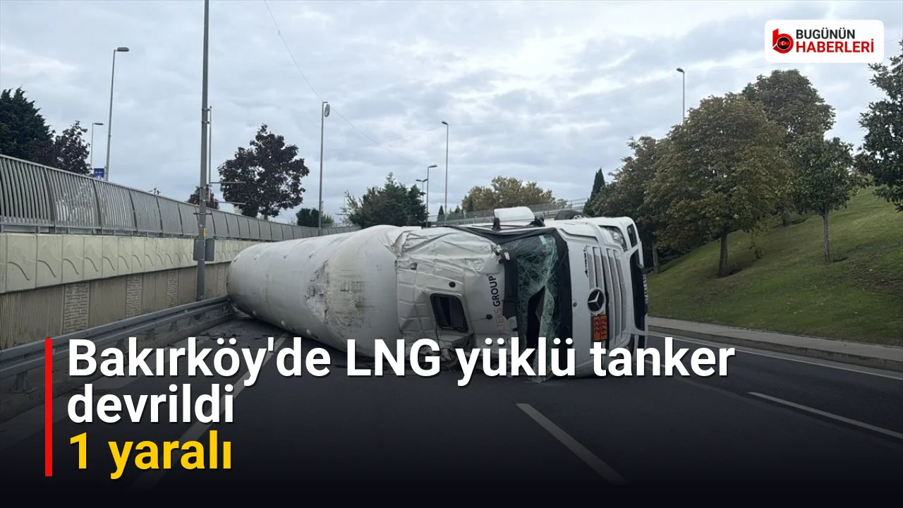 Bakırköy’de LNG yüklü tanker devrildi: 1 yaralı