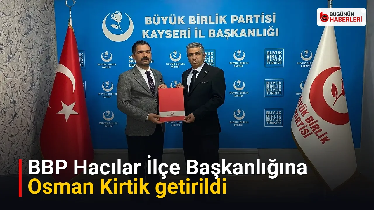 BBP Hacılar İlçe Başkanlığına Osman Kirtik getirildi