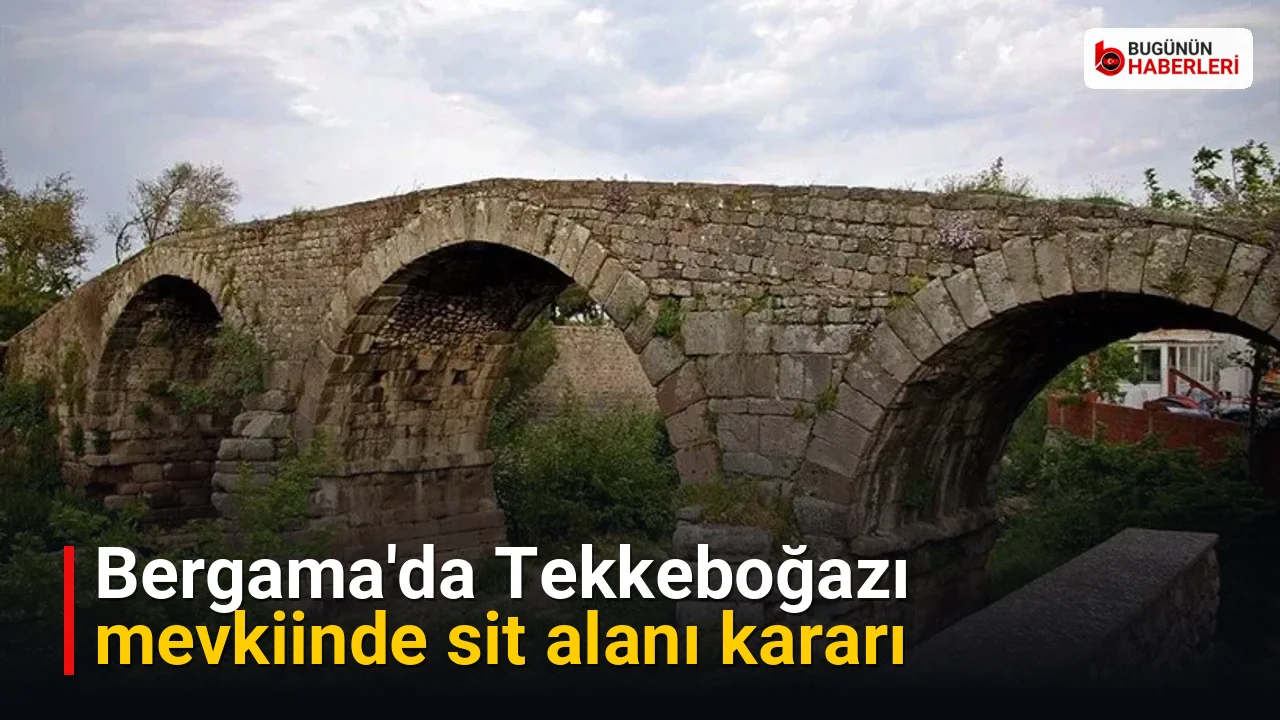 Bergama’da Tekkeboğazı mevkiinde sit alanı kararı