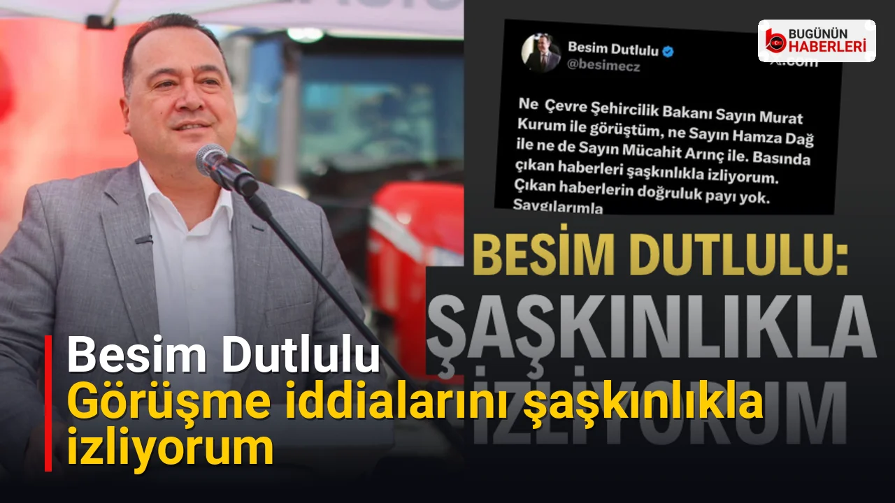 Besim Dutlulu: Görüşme iddialarını şaşkınlıkla izliyorum