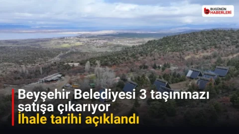 Beyşehir Belediyesi 3 taşınmazı satışa çıkarıyor: İhale tarihi açıklandı