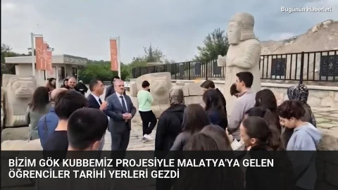 Bizim Gök Kubbemiz projesiyle Malatya’ya gelen öğrenciler tarihi yerleri gezdi