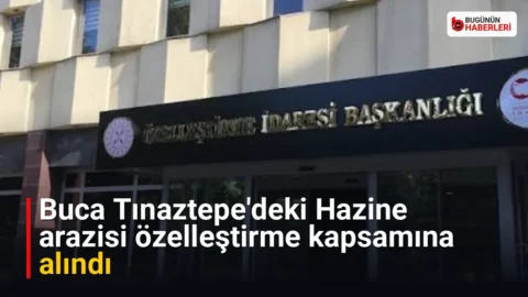 Buca Tınaztepe’deki Hazine arazisi özelleştirme kapsamına alındı