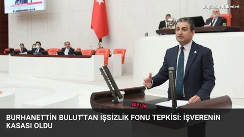Burhanettin Bulut’tan İşsizlik Fonu tepkisi: İşverenin kasası oldu