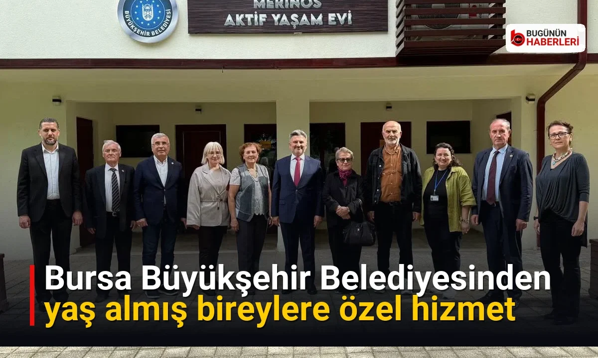 Bursa Büyükşehir Belediyesinden yaş almış bireylere özel hizmet