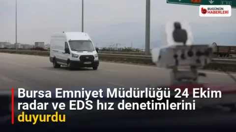Bursa Emniyet Müdürlüğü 24 Ekim radar ve EDS hız denetimlerini duyurdu