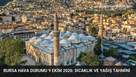 Bursa hava durumu 9 Ekim 2026: Sıcaklık ve yağış tahmini