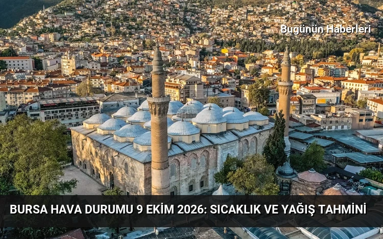 Bursa hava durumu 9 Ekim 2026: Sıcaklık ve yağış tahmini