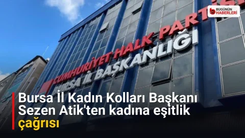 Bursa İl Kadın Kolları Başkanı Sezen Atik’ten kadına eşitlik çağrısı