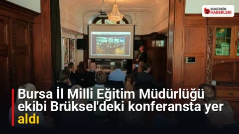 Bursa İl Milli Eğitim Müdürlüğü ekibi Brüksel’deki konferansta yer aldı