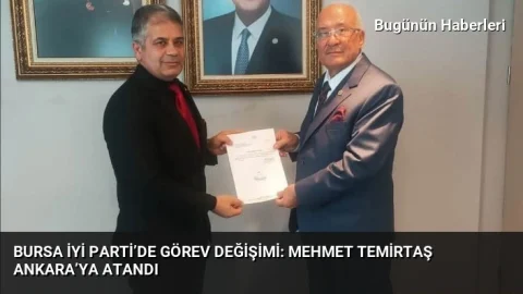 Bursa İYİ Parti’de görev değişimi: Mehmet Temirtaş Ankara’ya atandı