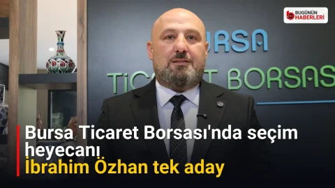 Bursa Ticaret Borsası’nda seçim heyecanı: İbrahim Özhan tek aday