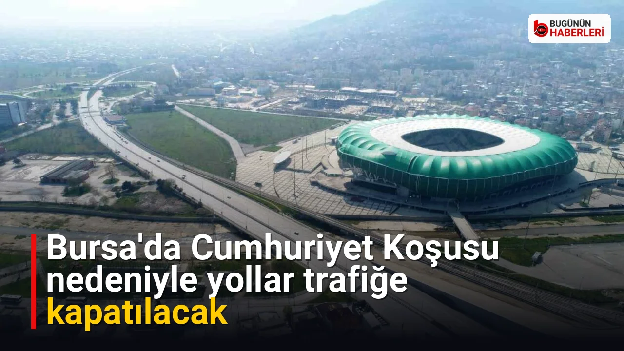 Bursa’da Cumhuriyet Koşusu nedeniyle yollar trafiğe kapatılacak