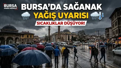 Bursa’da dört günlük sağanak uyarısı: Sıcaklıklar düşüyor